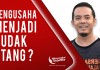 PENGUSAHA WAJIB TAHU! INILAH TABIAT UTANG YANG TELAH MEMPERBUDAK DIRINYA